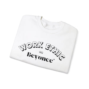 WORK ETHIC ON BEYONCE' SWEATSHIRT