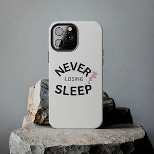 NEVER LOSING SLEEP PHONECASE