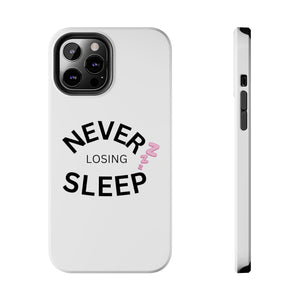 NEVER LOSING SLEEP PHONECASE
