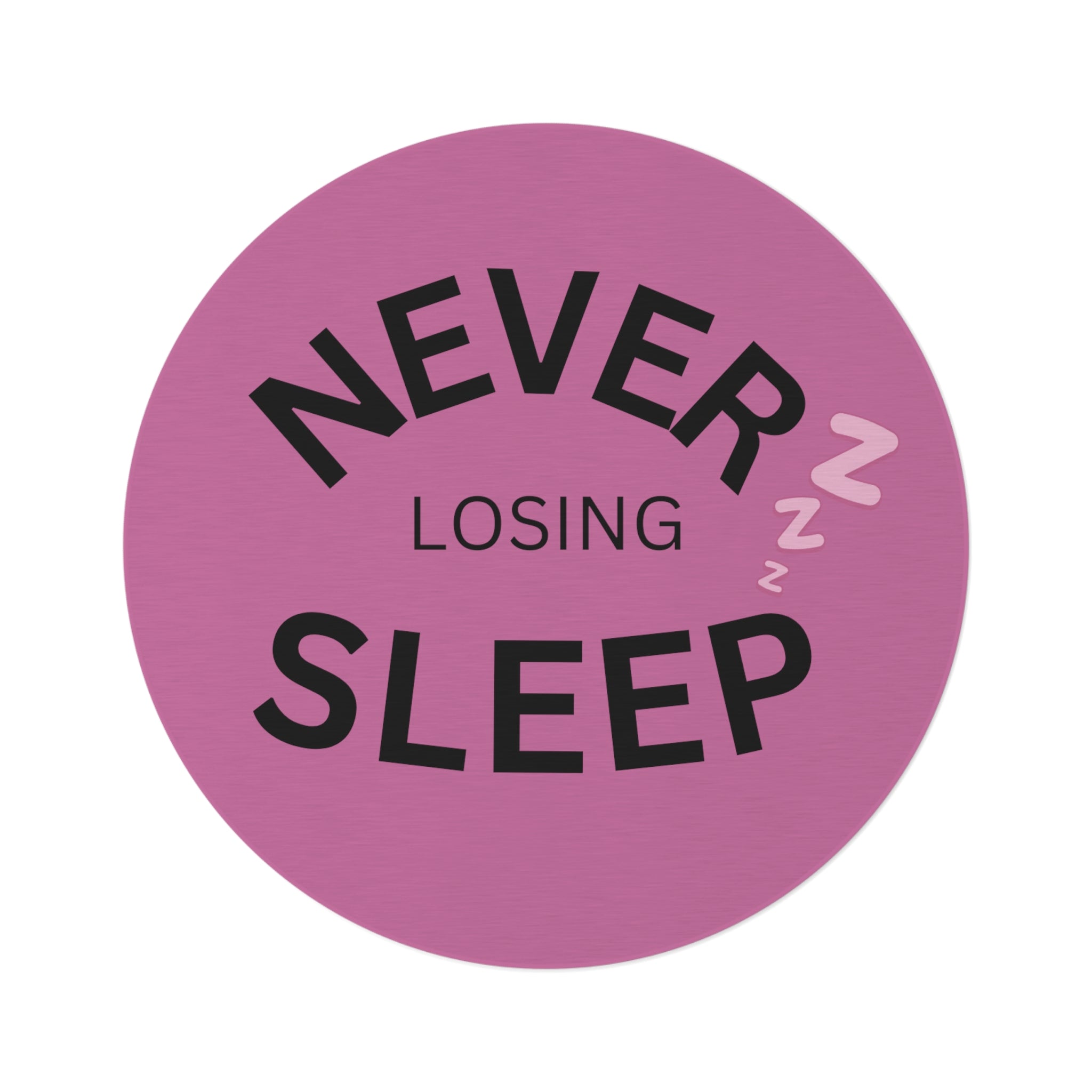 NEVER LOSING SLEEP ROUND RUG