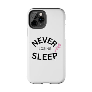 NEVER LOSING SLEEP PHONECASE