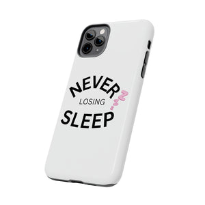NEVER LOSING SLEEP PHONECASE