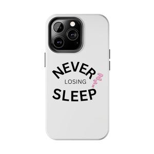 NEVER LOSING SLEEP PHONECASE
