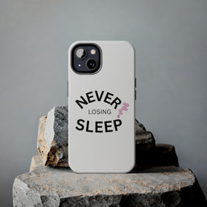 NEVER LOSING SLEEP PHONECASE