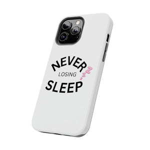 NEVER LOSING SLEEP PHONECASE