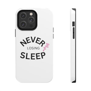 NEVER LOSING SLEEP PHONECASE