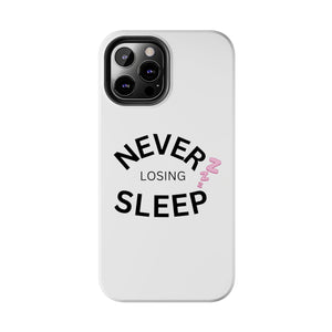 NEVER LOSING SLEEP PHONECASE