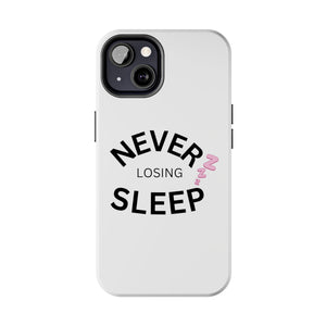 NEVER LOSING SLEEP PHONECASE