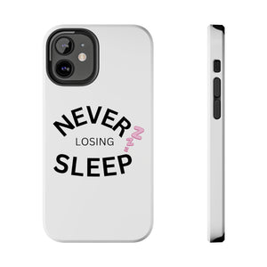 NEVER LOSING SLEEP PHONECASE