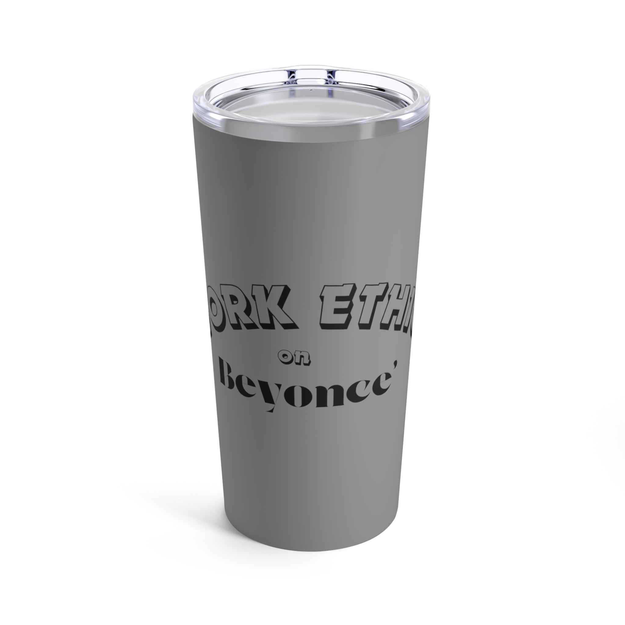 WORK ETHIC ON BEYONCE' TUMBLER