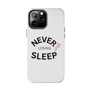 NEVER LOSING SLEEP PHONECASE