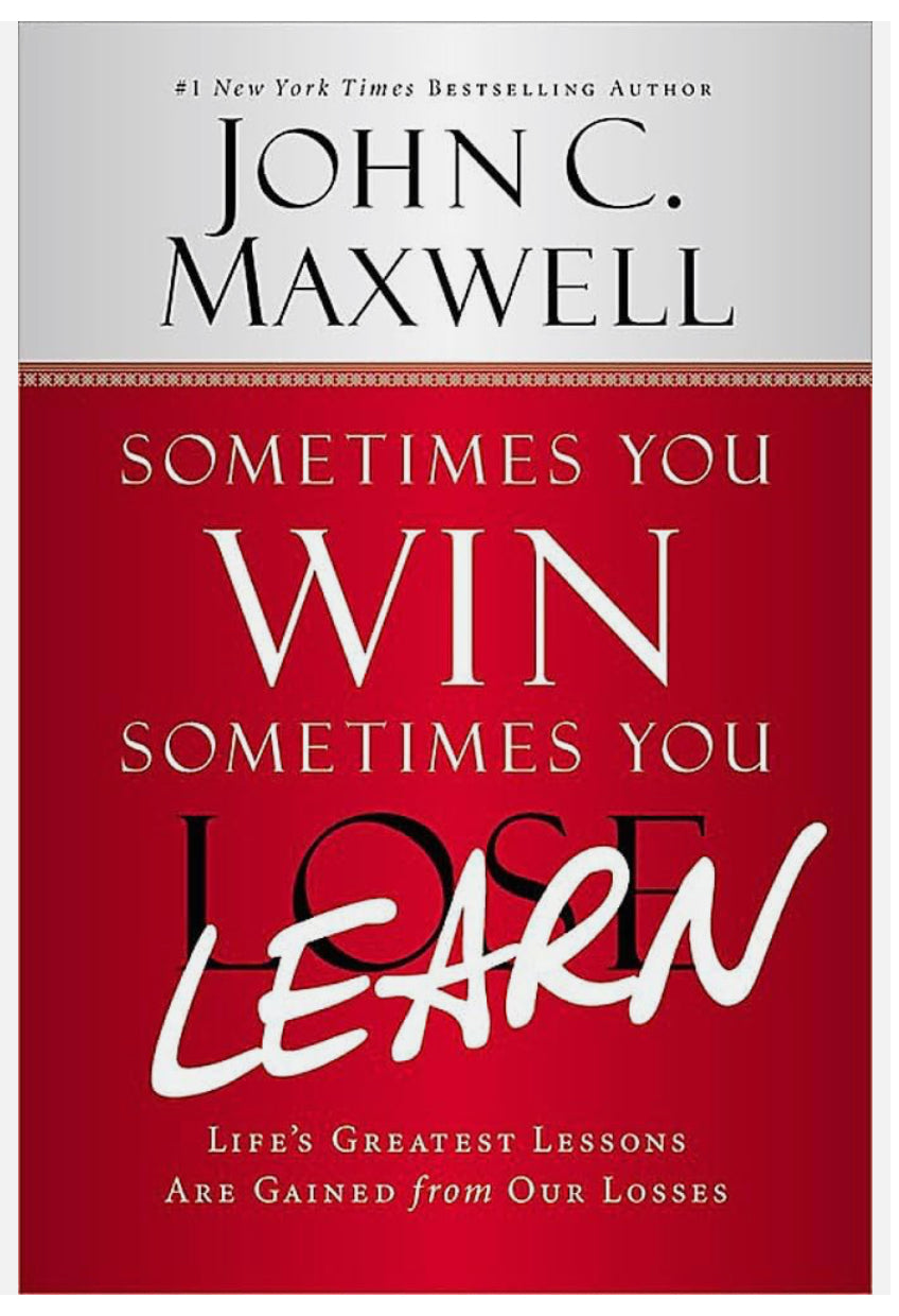 Sometimes You WIN, Sometimes You Learn By John C. Maxwell