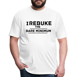 I REBUKE THE BARE MINIMUM - TSHIRT - white