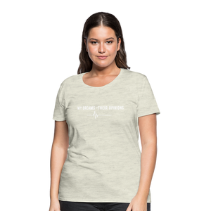 My Dreams > Their Opinions T-Shirt - heather oatmeal