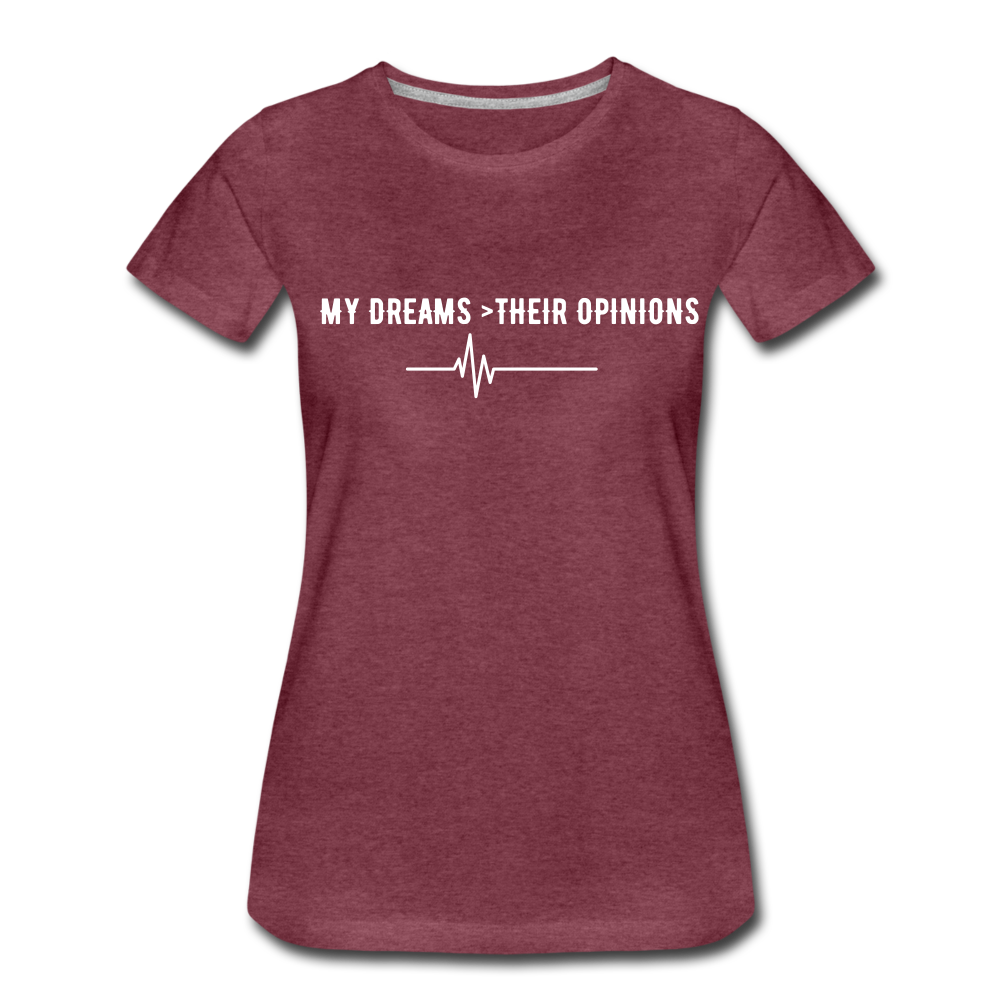 My Dreams > Their Opinions T-Shirt - heather burgundy