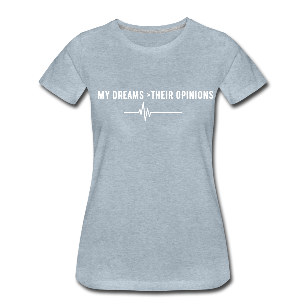My Dreams > Their Opinions T-Shirt - heather ice blue