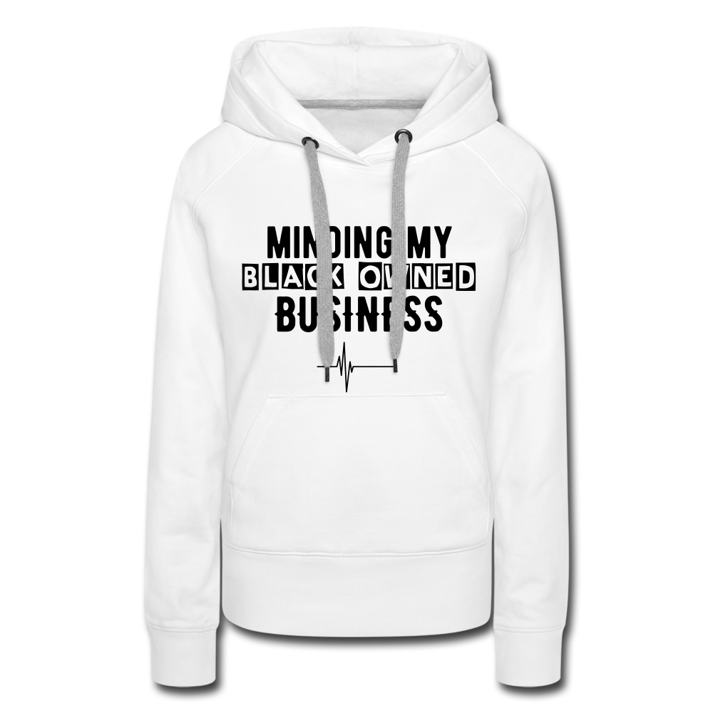 MINDING MY BLACK OWNED BUSINESS - WOMEN'S HOODIE - white