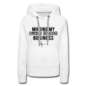 MINDING MY BLACK OWNED BUSINESS - WOMEN'S HOODIE - white