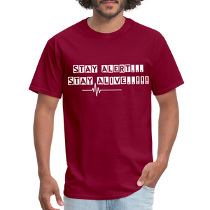 Stay Alert, Stay Alive T-Shirt - burgundy