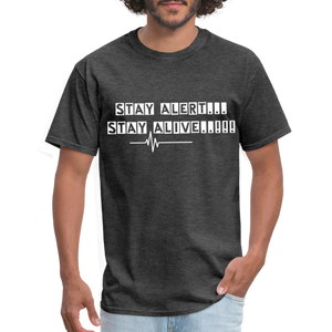 Stay Alert, Stay Alive T-Shirt - heather black