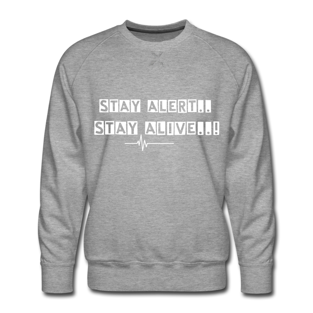 Stay Alert, Stay Alive Men’s Sweatshirt - heather grey