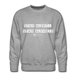 Stay Alert, Stay Alive Men’s Sweatshirt - heather grey