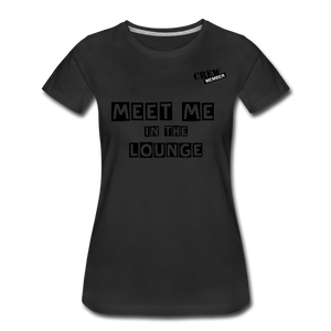 MEET ME IN THE LOUNGE- Women's T-Shirt - black