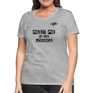 MEET ME IN THE LOUNGE- Women's T-Shirt - heather gray