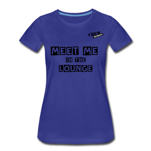 MEET ME IN THE LOUNGE- Women's T-Shirt - royal blue