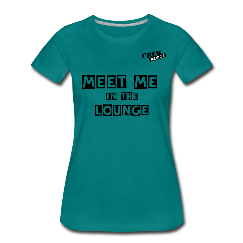 MEET ME IN THE LOUNGE- Women's T-Shirt - teal