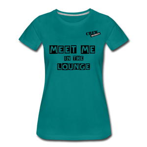 MEET ME IN THE LOUNGE- Women's T-Shirt - teal