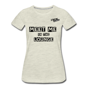 MEET ME IN THE LOUNGE- Women's T-Shirt - heather oatmeal