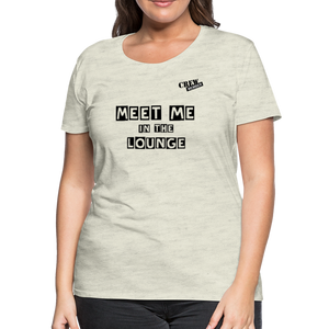 MEET ME IN THE LOUNGE- Women's T-Shirt - heather oatmeal