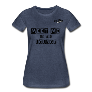 MEET ME IN THE LOUNGE- Women's T-Shirt - heather blue