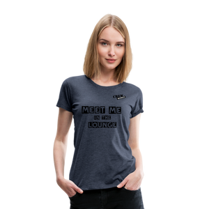 MEET ME IN THE LOUNGE- Women's T-Shirt - heather blue