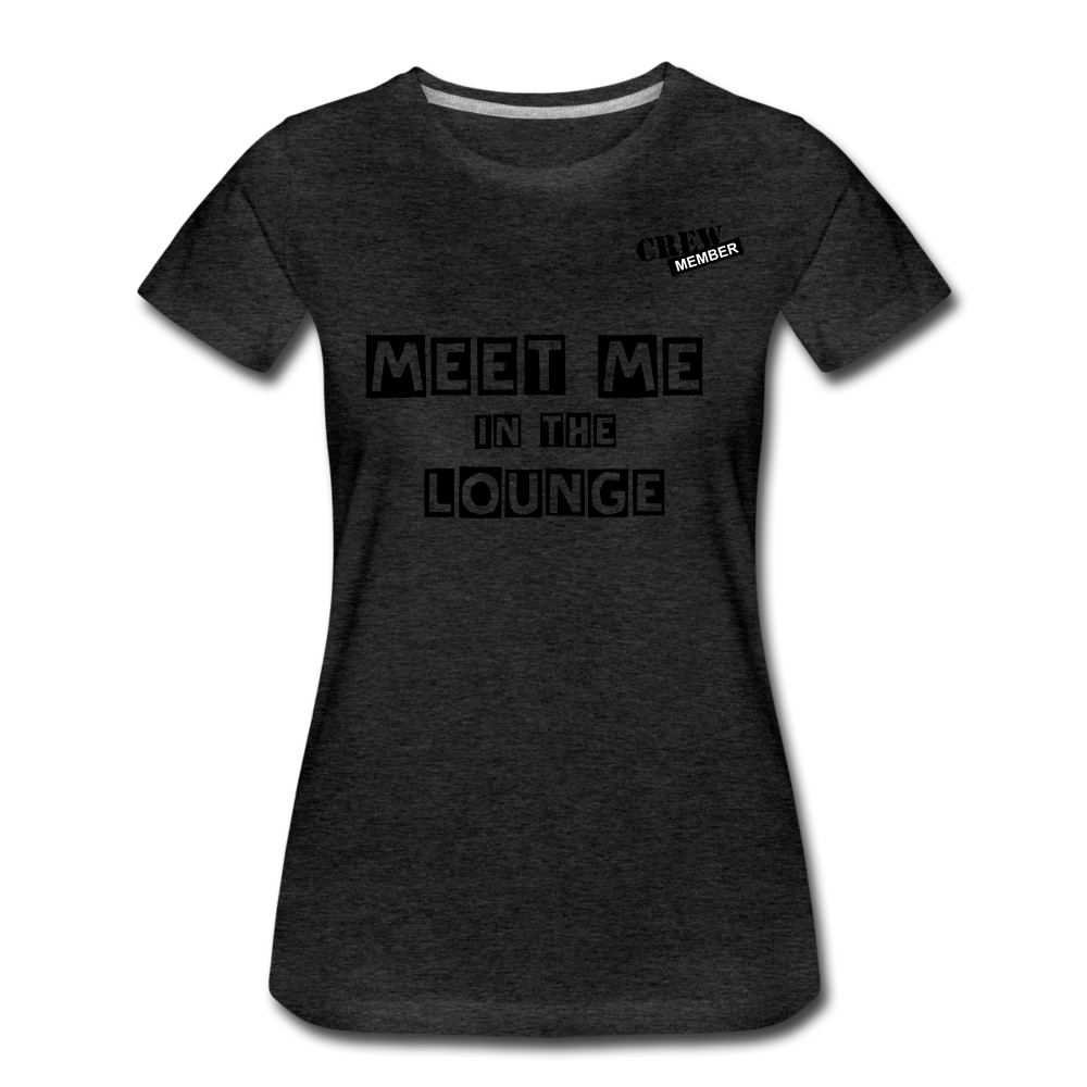 MEET ME IN THE LOUNGE- Women's T-Shirt - charcoal grey