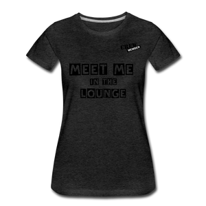 MEET ME IN THE LOUNGE- Women's T-Shirt - charcoal grey