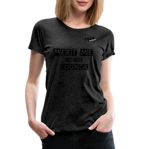 MEET ME IN THE LOUNGE- Women's T-Shirt - charcoal grey