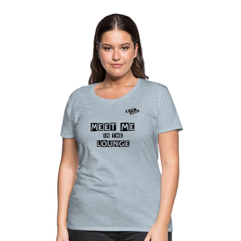 MEET ME IN THE LOUNGE- Women's T-Shirt - heather ice blue