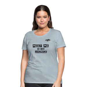 MEET ME IN THE LOUNGE- Women's T-Shirt - heather ice blue