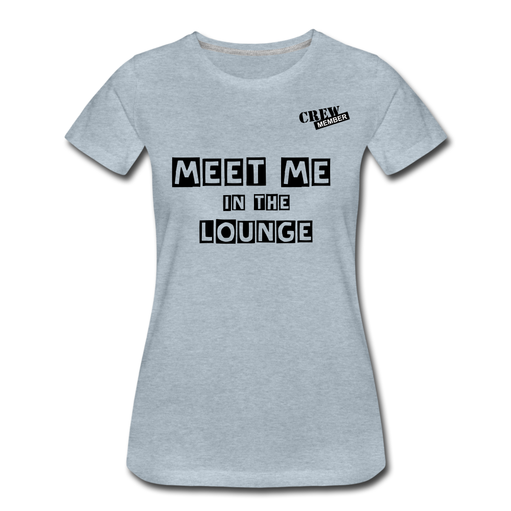MEET ME IN THE LOUNGE- Women's T-Shirt - heather ice blue
