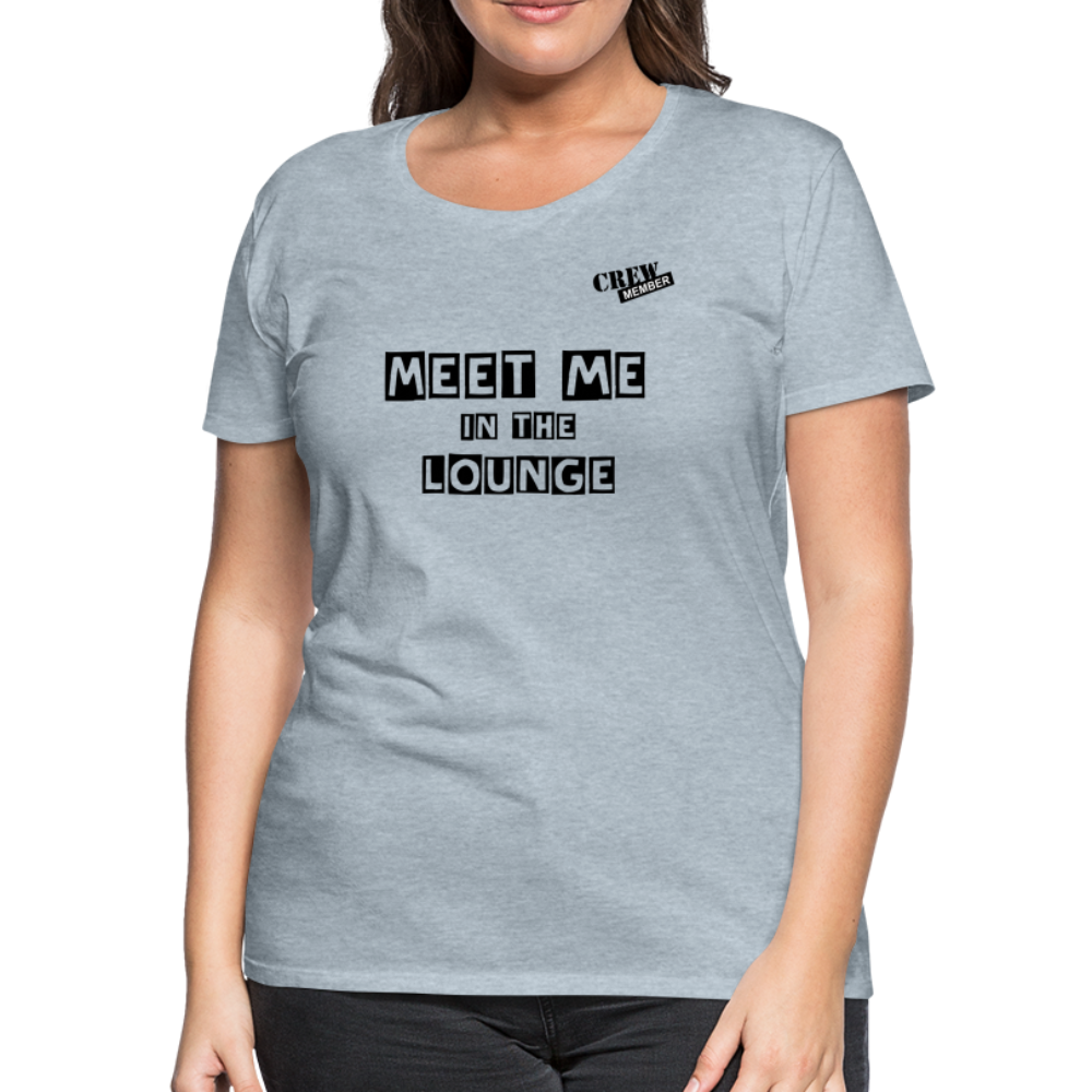 MEET ME IN THE LOUNGE- Women's T-Shirt - heather ice blue