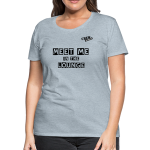MEET ME IN THE LOUNGE- Women's T-Shirt - heather ice blue