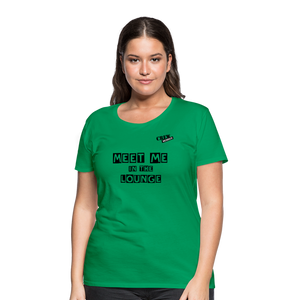 MEET ME IN THE LOUNGE- Women's T-Shirt - kelly green