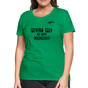 MEET ME IN THE LOUNGE- Women's T-Shirt - kelly green