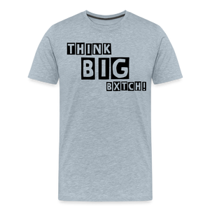 THINK BIG BXTCH T-Shirt - heather ice blue