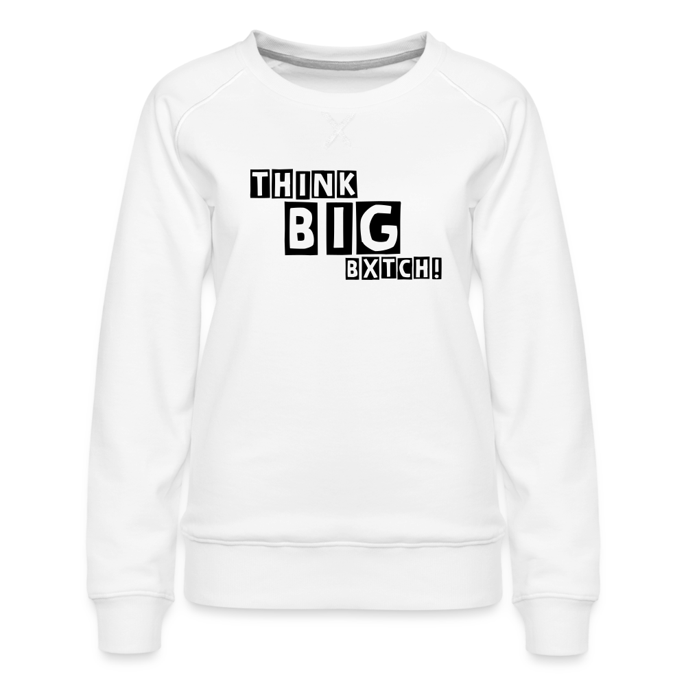 THINK BIG BXTCH - Sweatshirt - white
