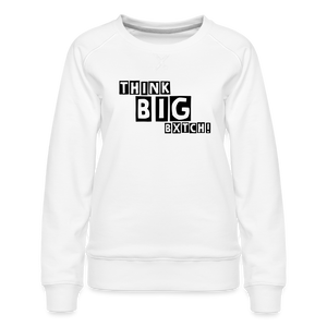 THINK BIG BXTCH - Sweatshirt - white