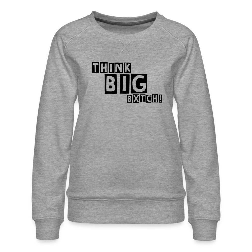 THINK BIG BXTCH - Sweatshirt - heather grey