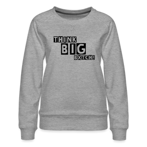 THINK BIG BXTCH - Sweatshirt - heather grey